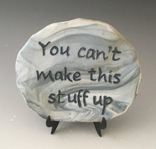 Load image into Gallery viewer, You can't make this stuff up -inspirational plaque