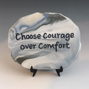 Choose courage over comfort - inspirational plaque on stand