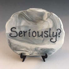 Load image into Gallery viewer, Seriously? -inspirational plaque