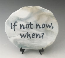 Load image into Gallery viewer, If not now, when? - inspirational plaque
