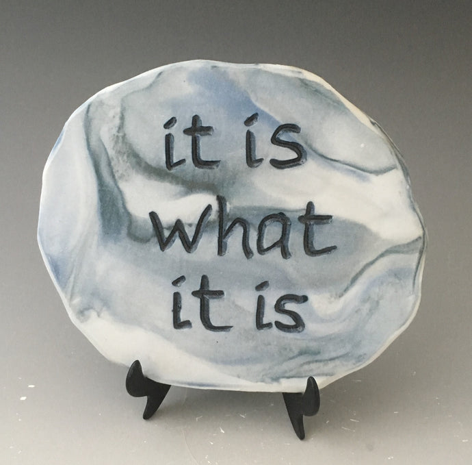 It is what it is -inspirational plaque